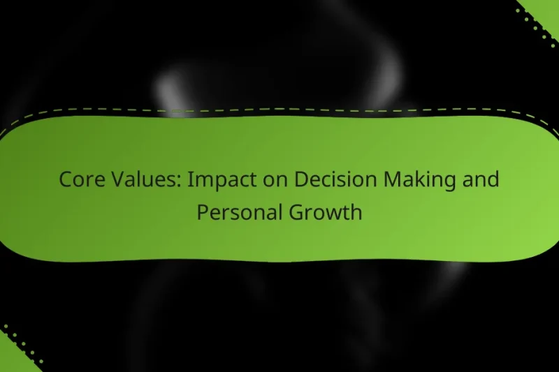 Core Values: Impact on Decision Making and Personal Growth