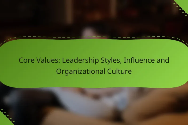 Core Values: Leadership Styles, Influence and Organizational Culture
