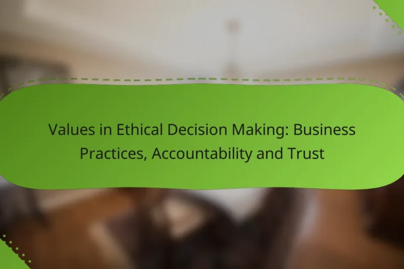 Values in Ethical Decision Making: Business Practices, Accountability and Trust