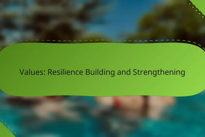 Values: Resilience Building and Strengthening