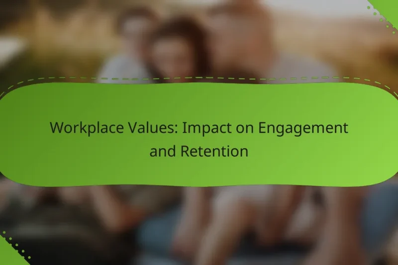 Workplace Values: Impact on Engagement and Retention
