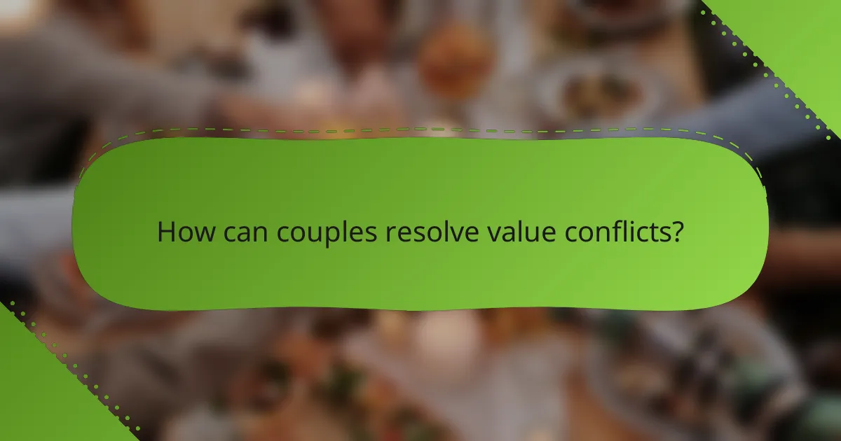 How can couples resolve value conflicts?