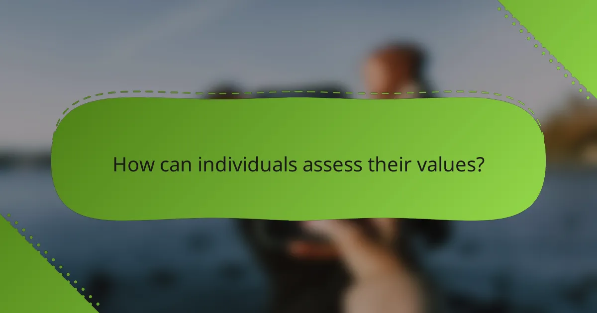 How can individuals assess their values?
