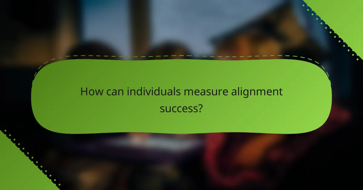 How can individuals measure alignment success?