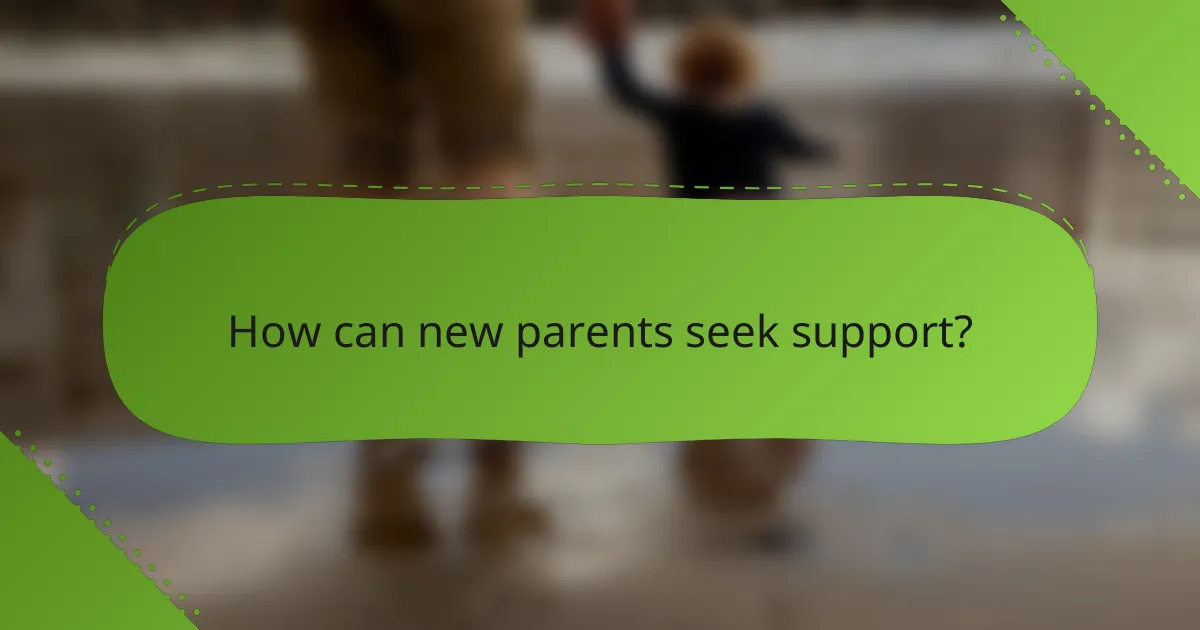 How can new parents seek support?