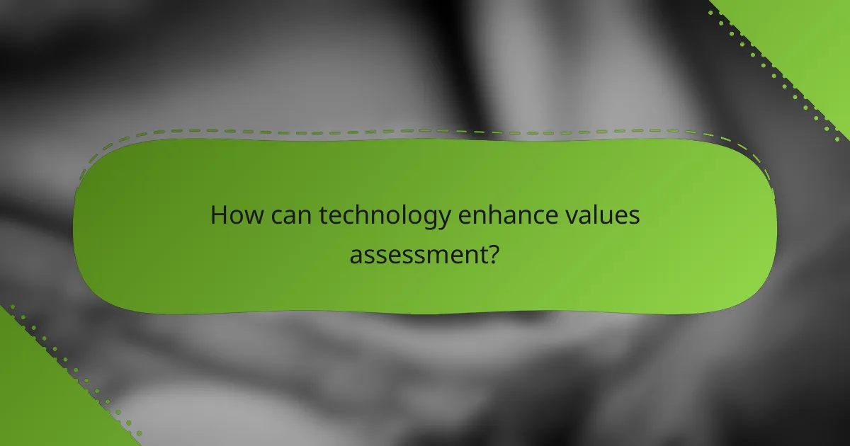 How can technology enhance values assessment?