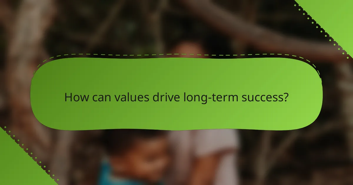 How can values drive long-term success?