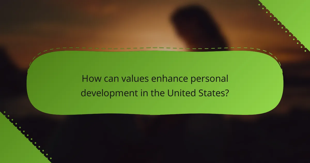 How can values enhance personal development in the United States?