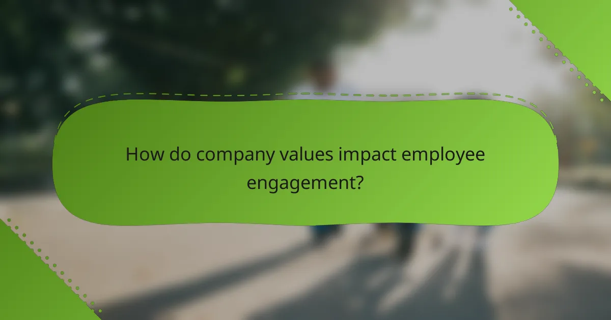 How do company values impact employee engagement?