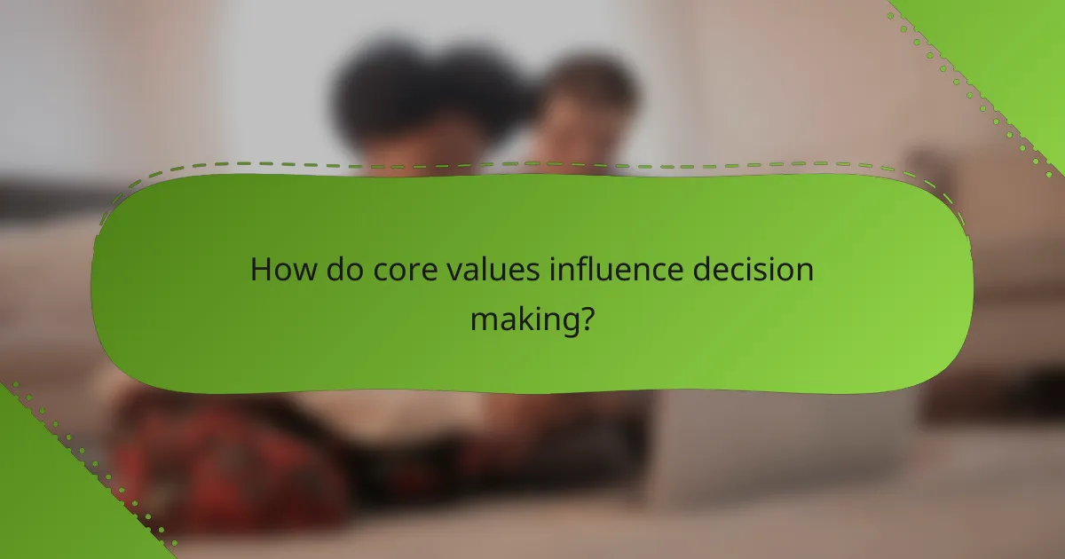 How do core values influence decision making?