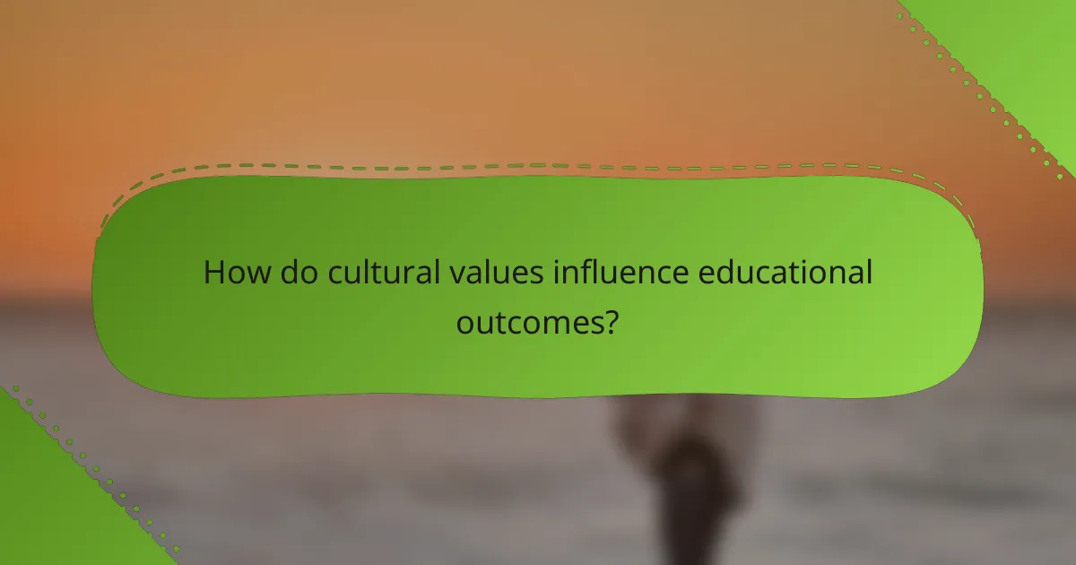 How do cultural values influence educational outcomes?