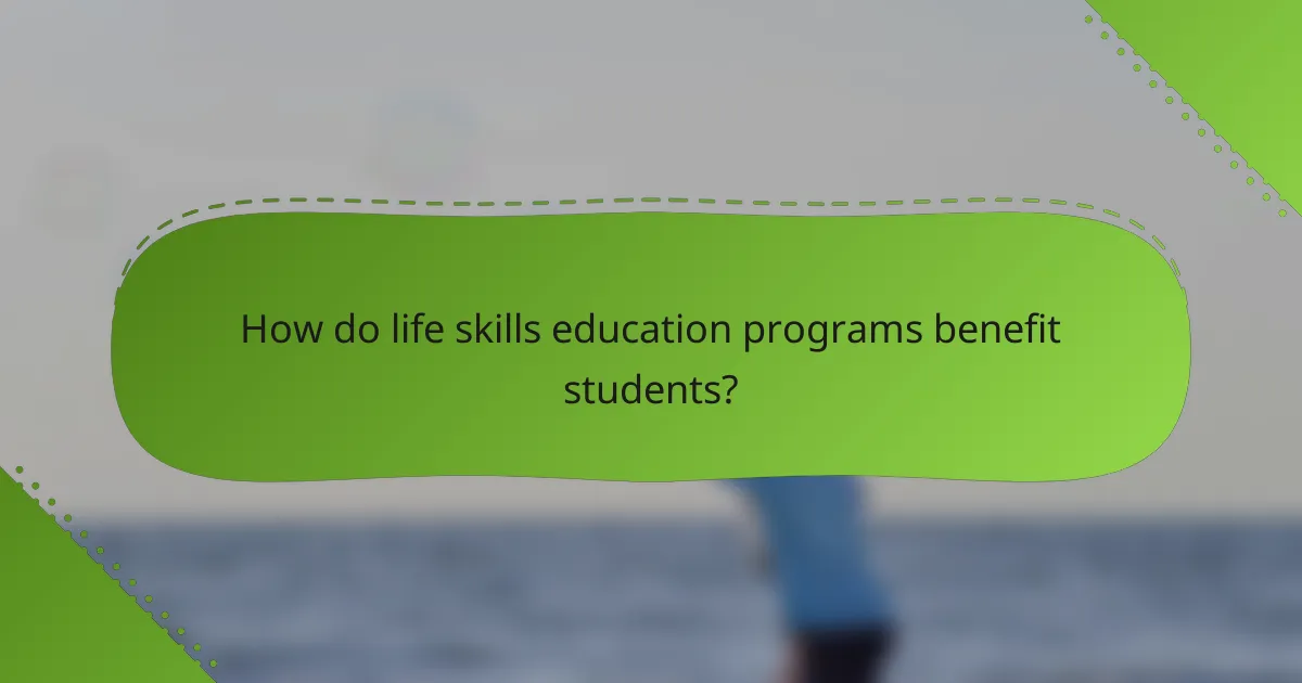 How do life skills education programs benefit students?