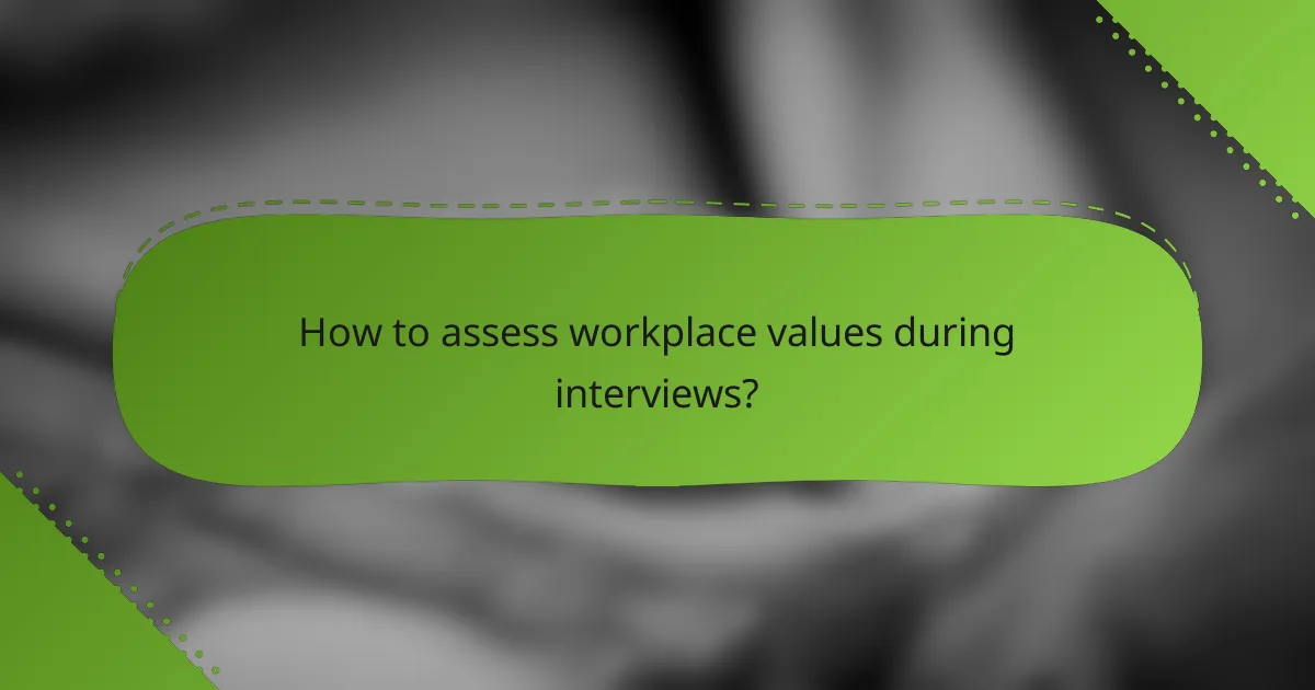 How to assess workplace values during interviews?