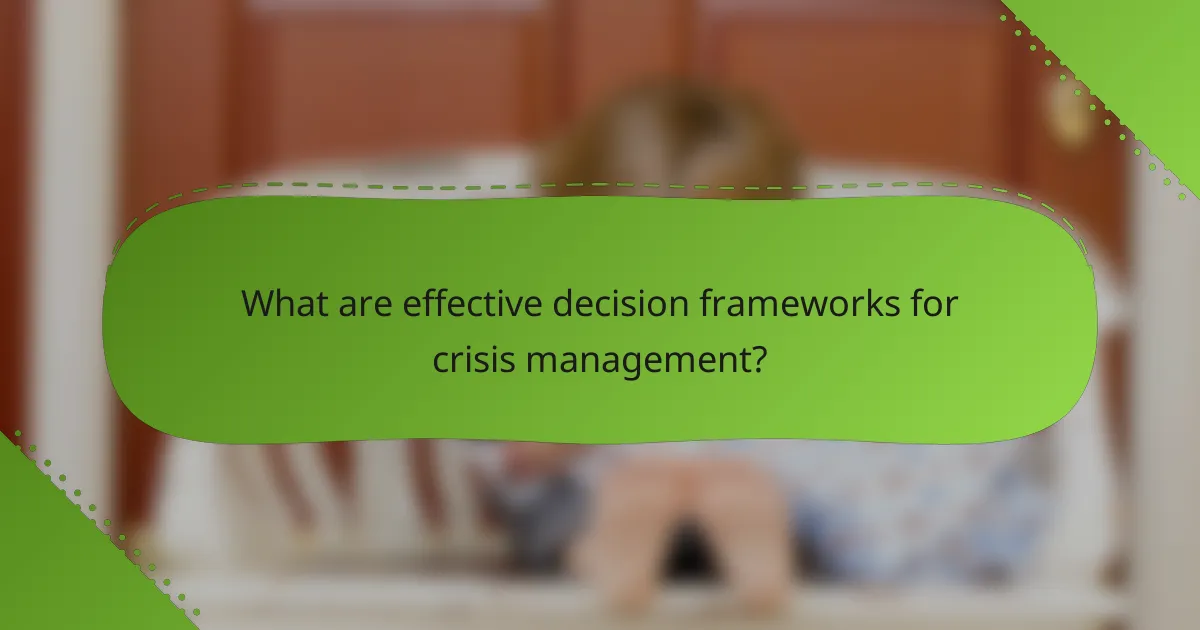 What are effective decision frameworks for crisis management?