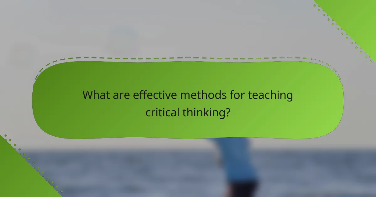What are effective methods for teaching critical thinking?
