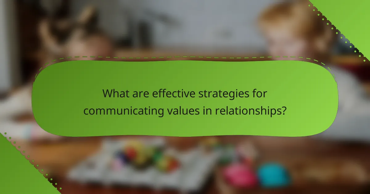 What are effective strategies for communicating values in relationships?