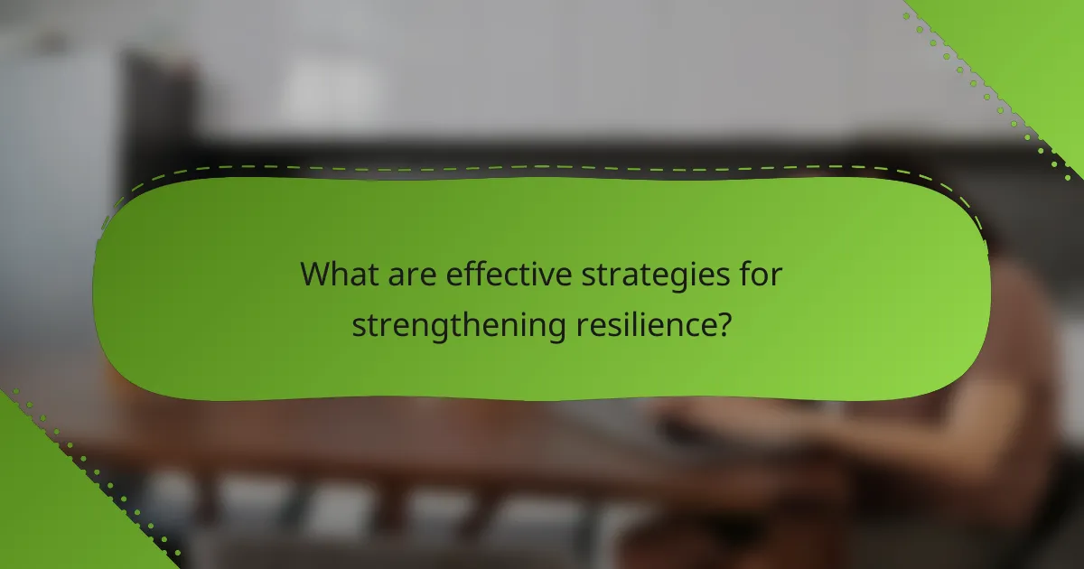 What are effective strategies for strengthening resilience?
