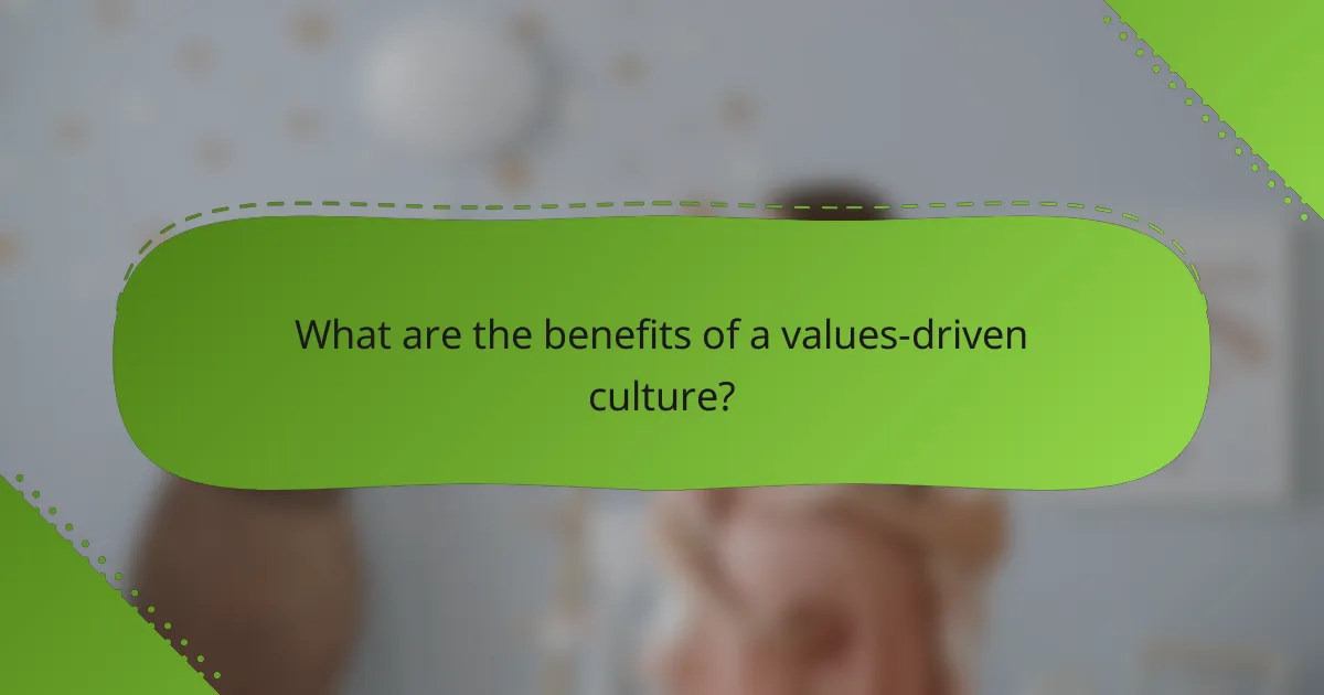 What are the benefits of a values-driven culture?