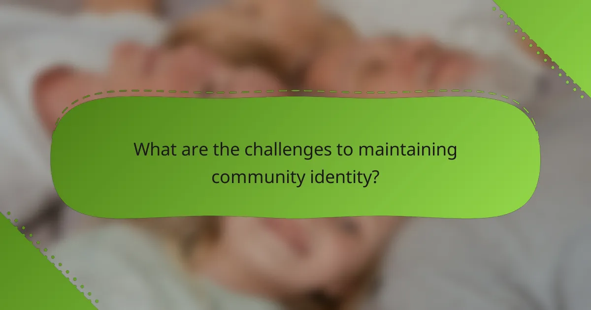 What are the challenges to maintaining community identity?