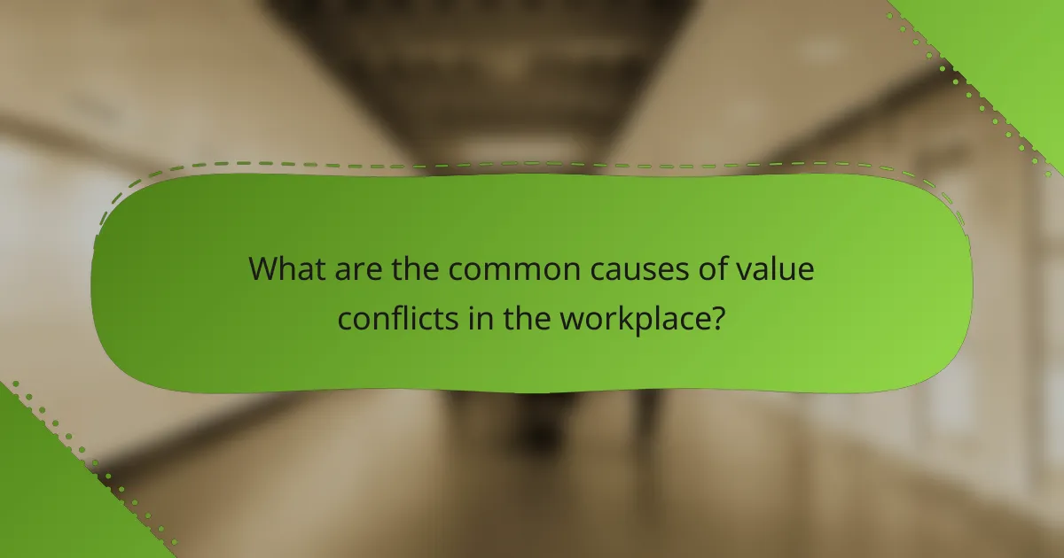 What are the common causes of value conflicts in the workplace?