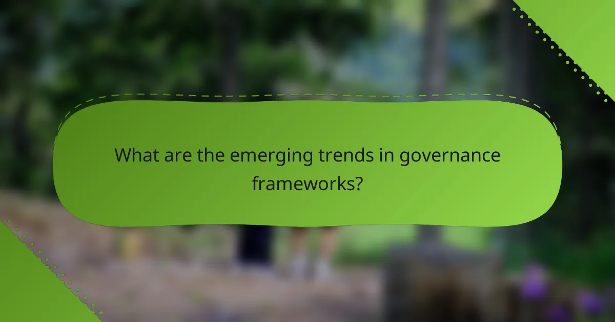 What are the emerging trends in governance frameworks?