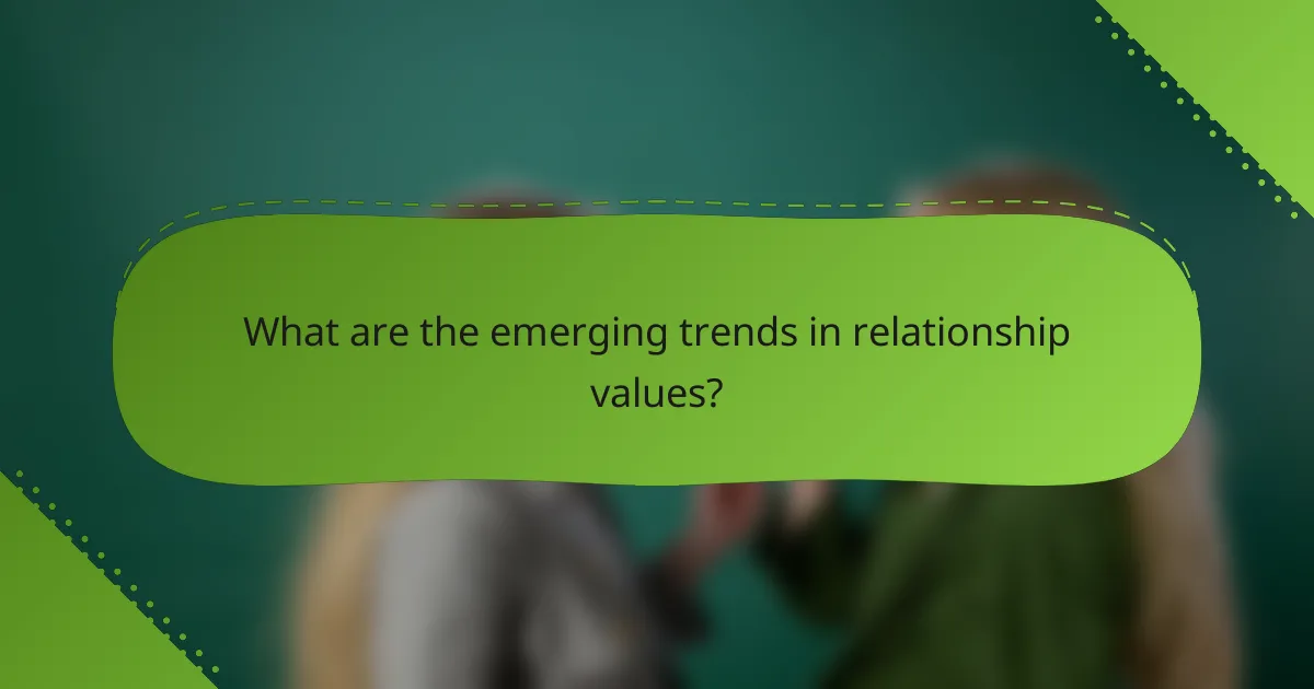 What are the emerging trends in relationship values?