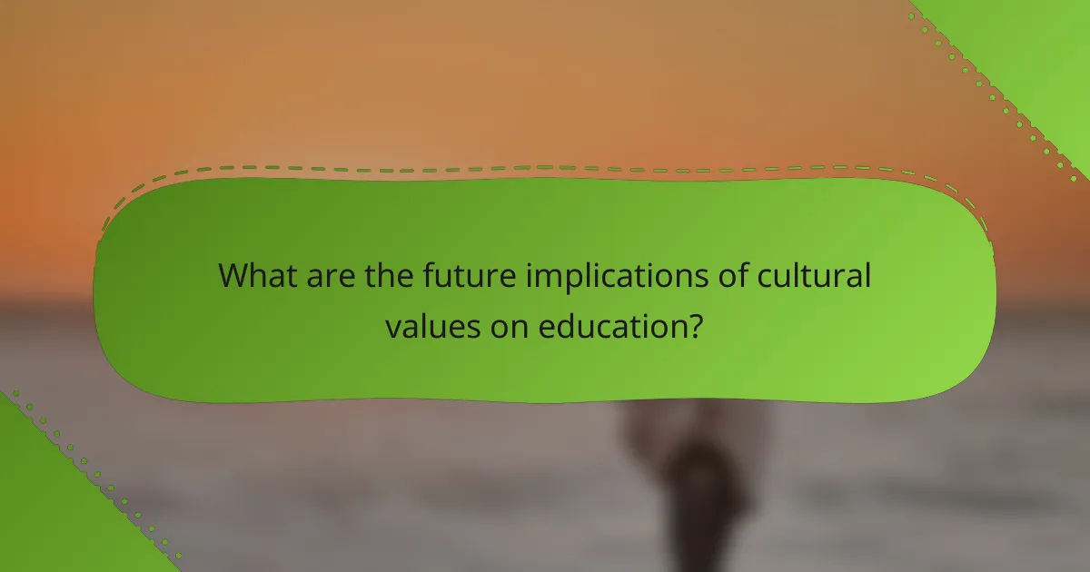 What are the future implications of cultural values on education?