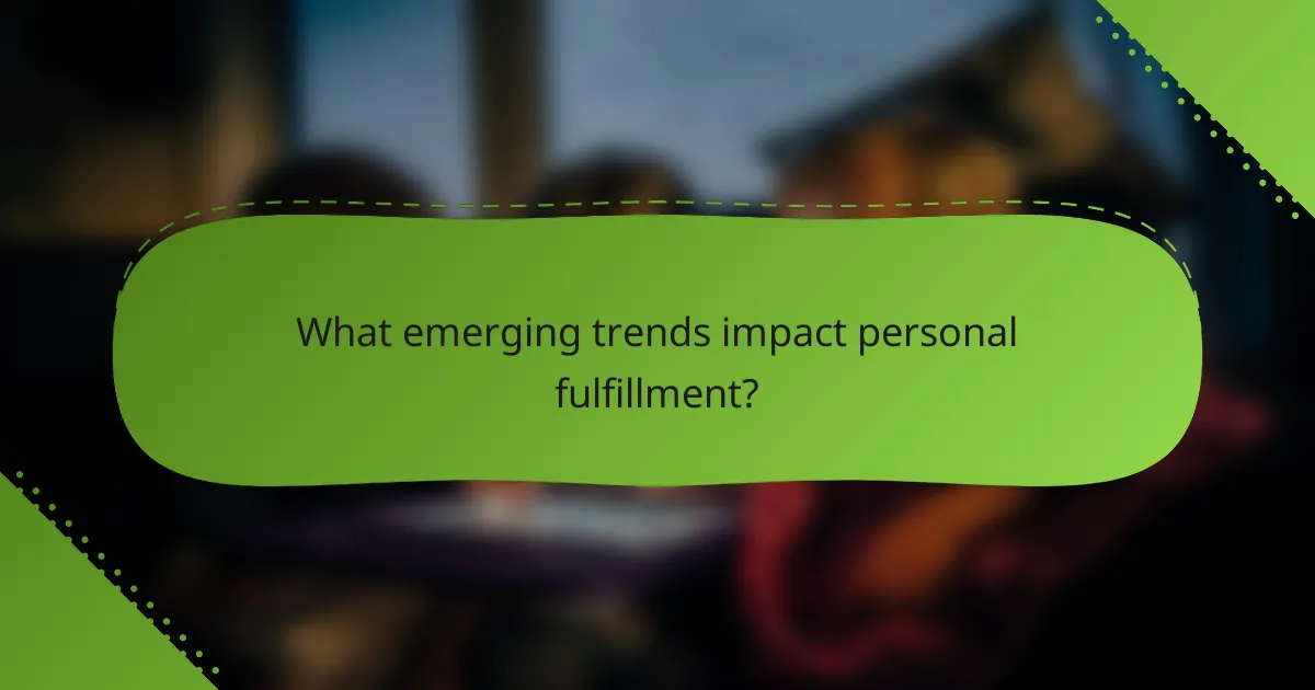 What emerging trends impact personal fulfillment?