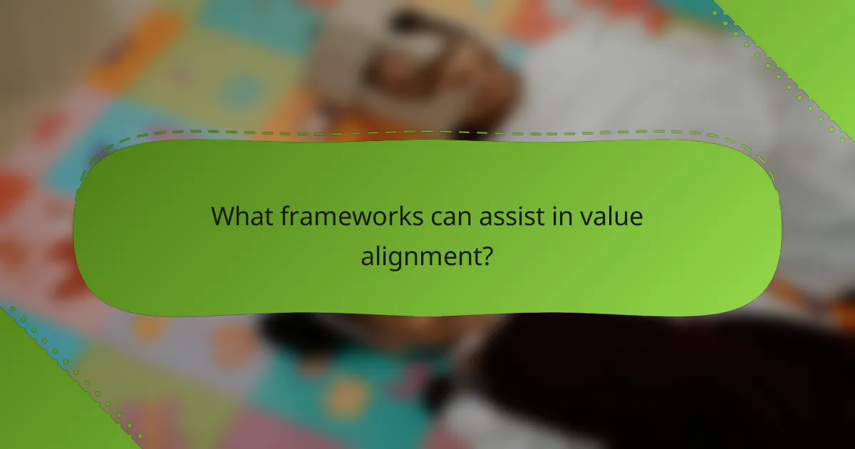 What frameworks can assist in value alignment?