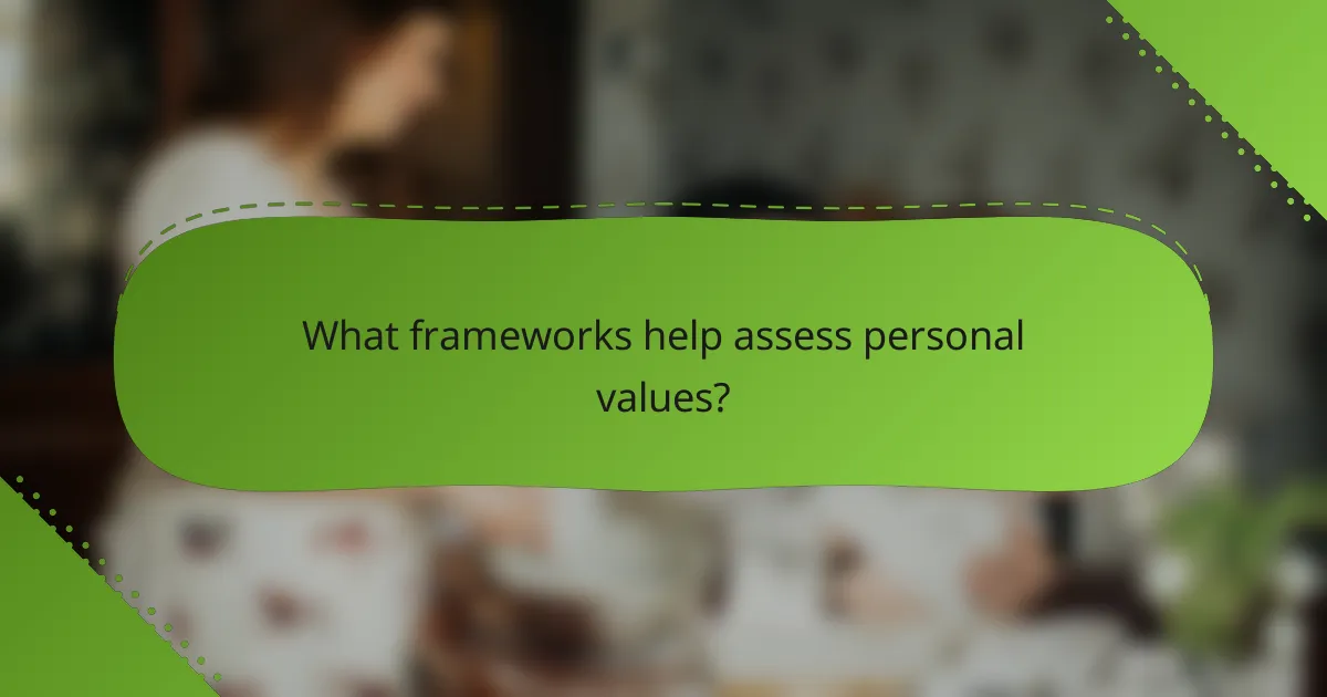 What frameworks help assess personal values?