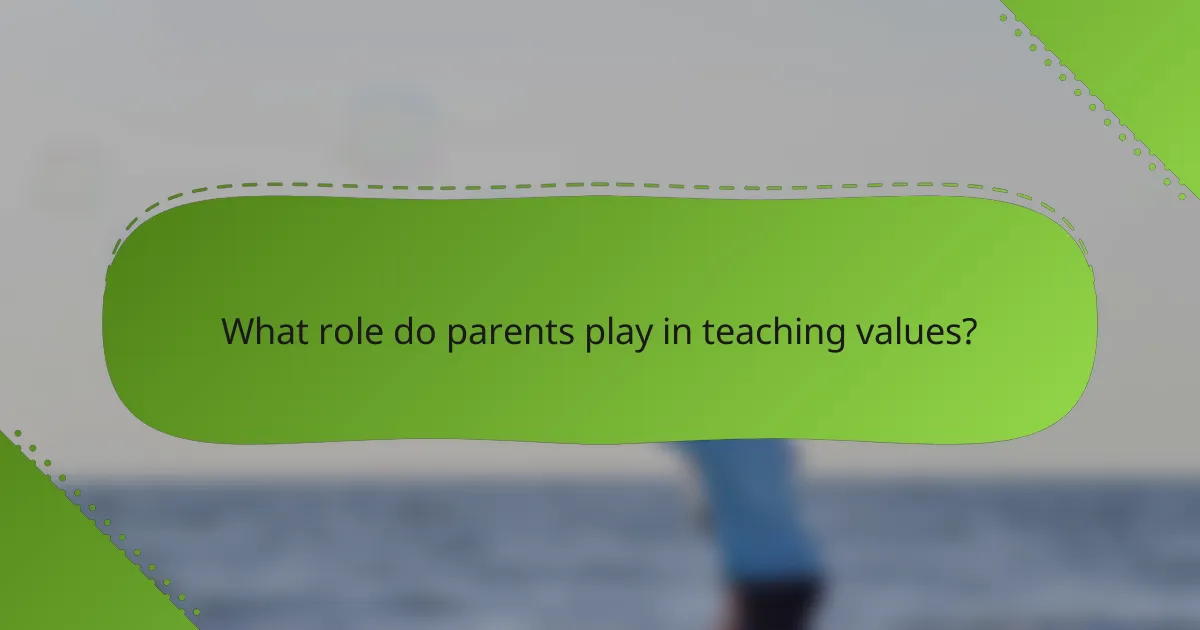 What role do parents play in teaching values?