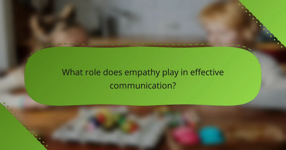 What role does empathy play in effective communication?