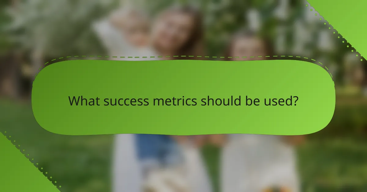 What success metrics should be used?